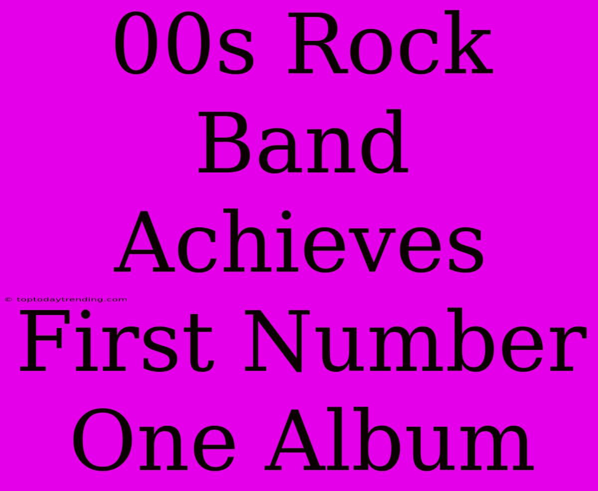 00s Rock Band Achieves First Number One Album