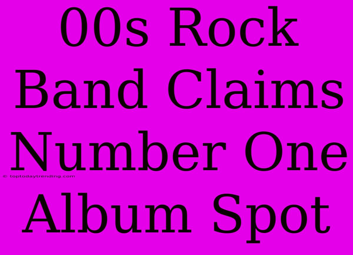 00s Rock Band Claims Number One Album Spot