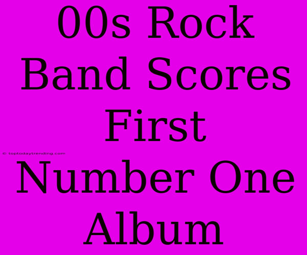 00s Rock Band Scores First Number One Album