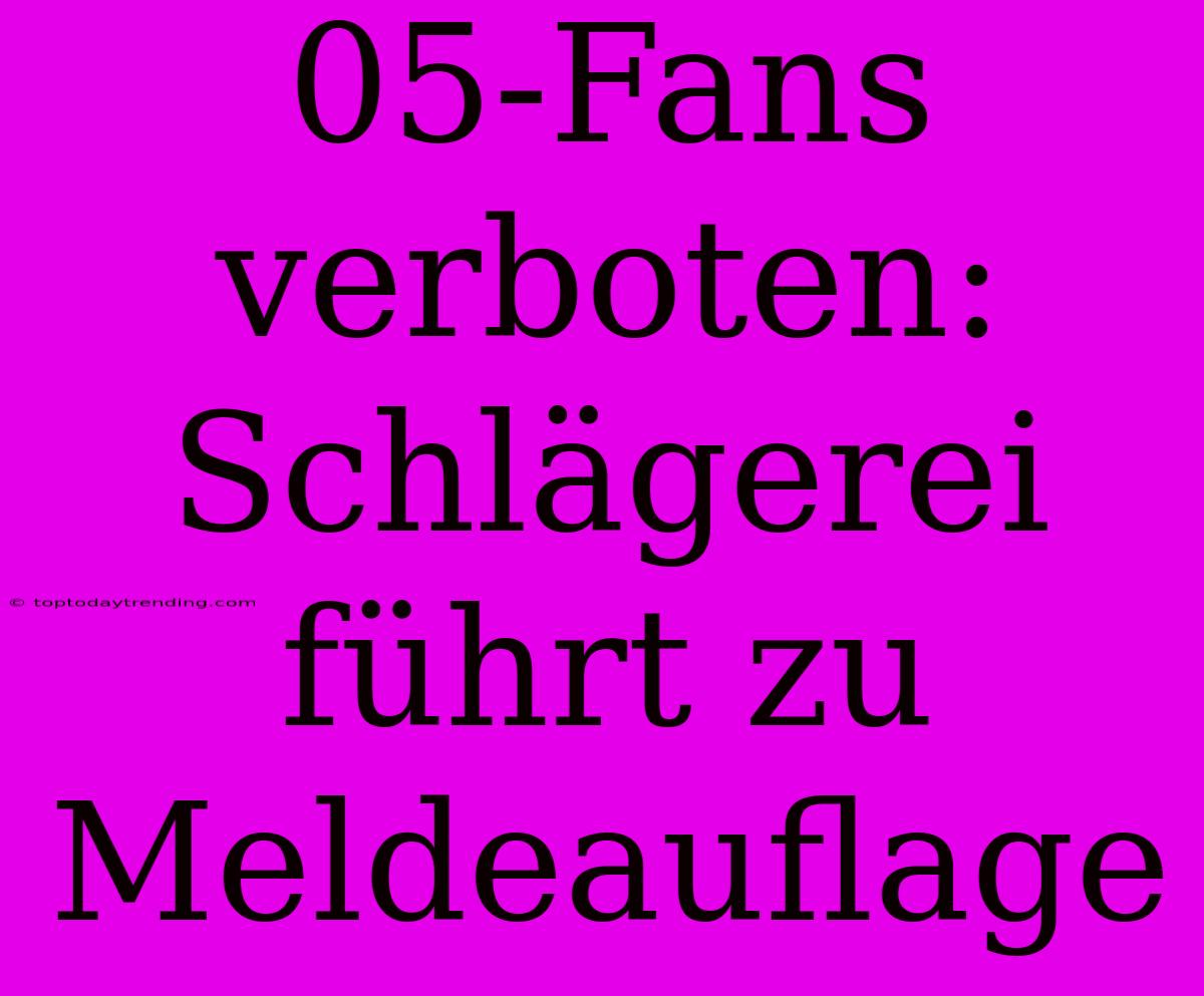 05-Fans Verboten: Schlägerei Führt Zu Meldeauflage