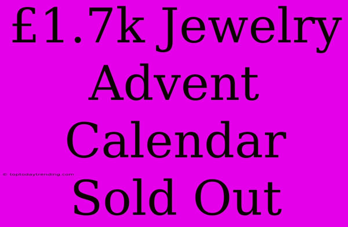 £1.7k Jewelry Advent Calendar Sold Out