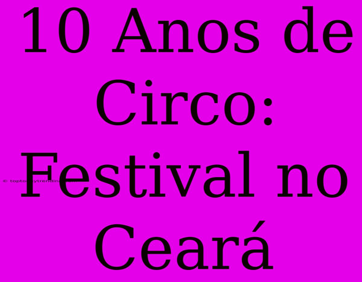 10 Anos De Circo: Festival No Ceará