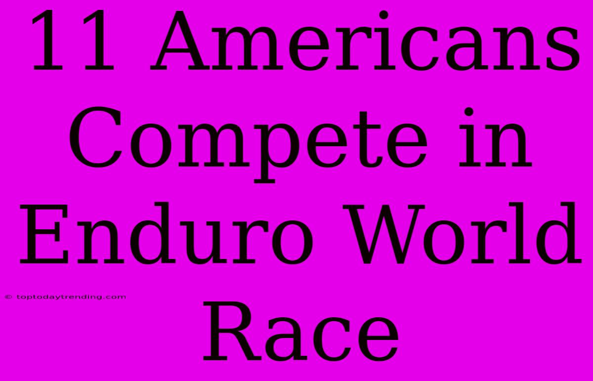 11 Americans Compete In Enduro World Race