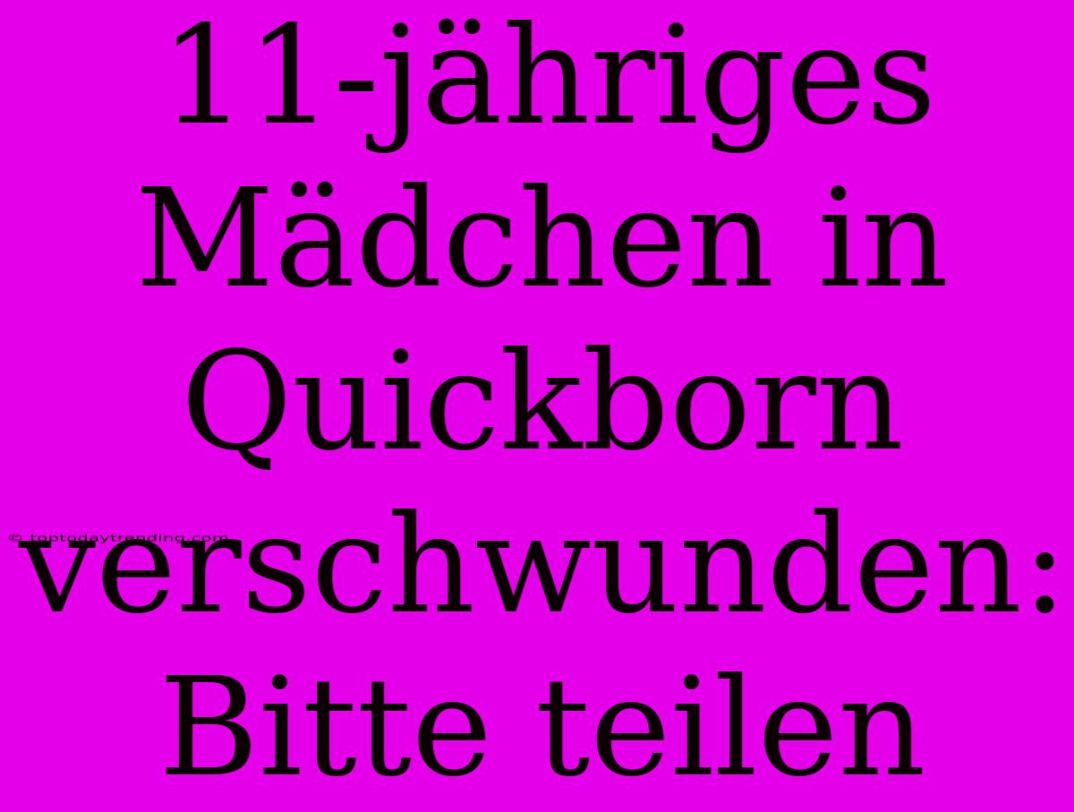 11-jähriges Mädchen In Quickborn Verschwunden: Bitte Teilen