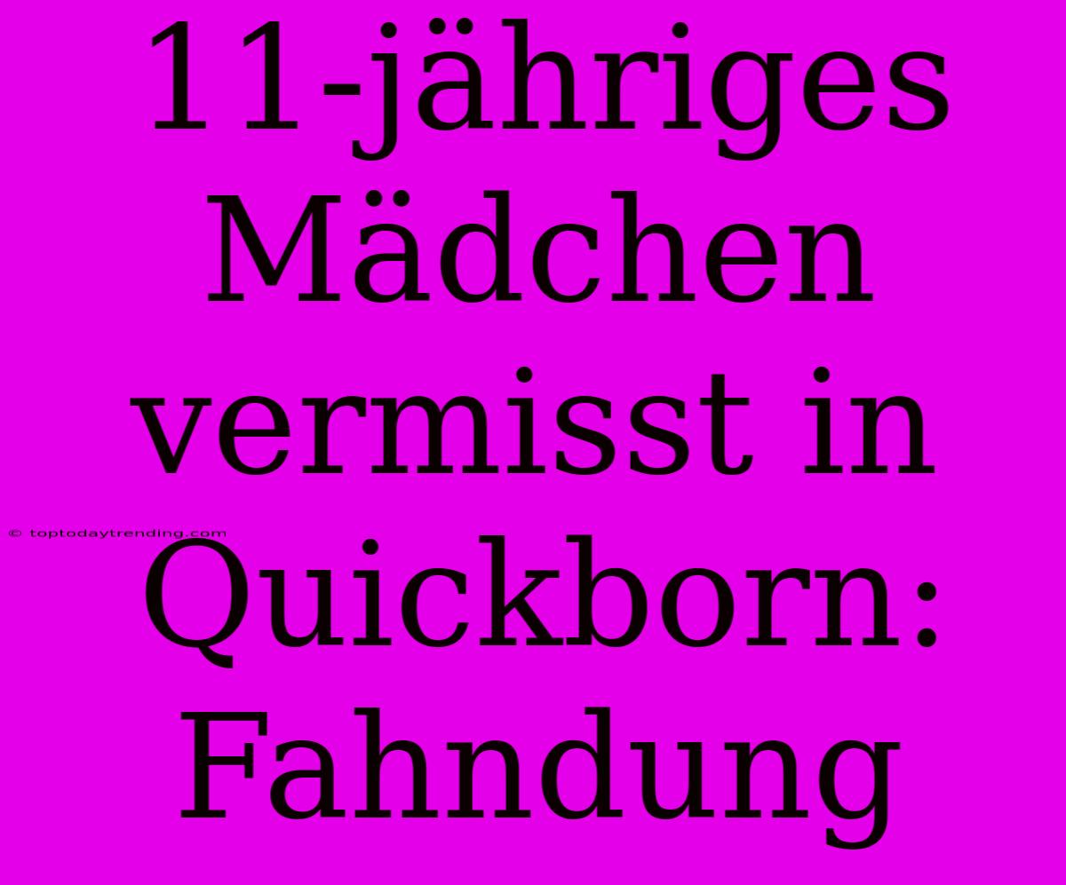 11-jähriges Mädchen Vermisst In Quickborn: Fahndung