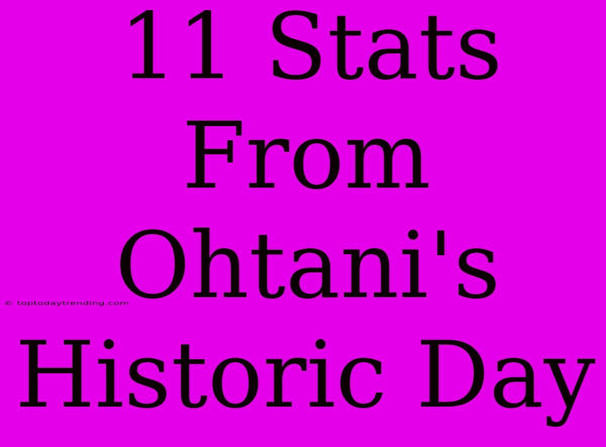 11 Stats From Ohtani's Historic Day