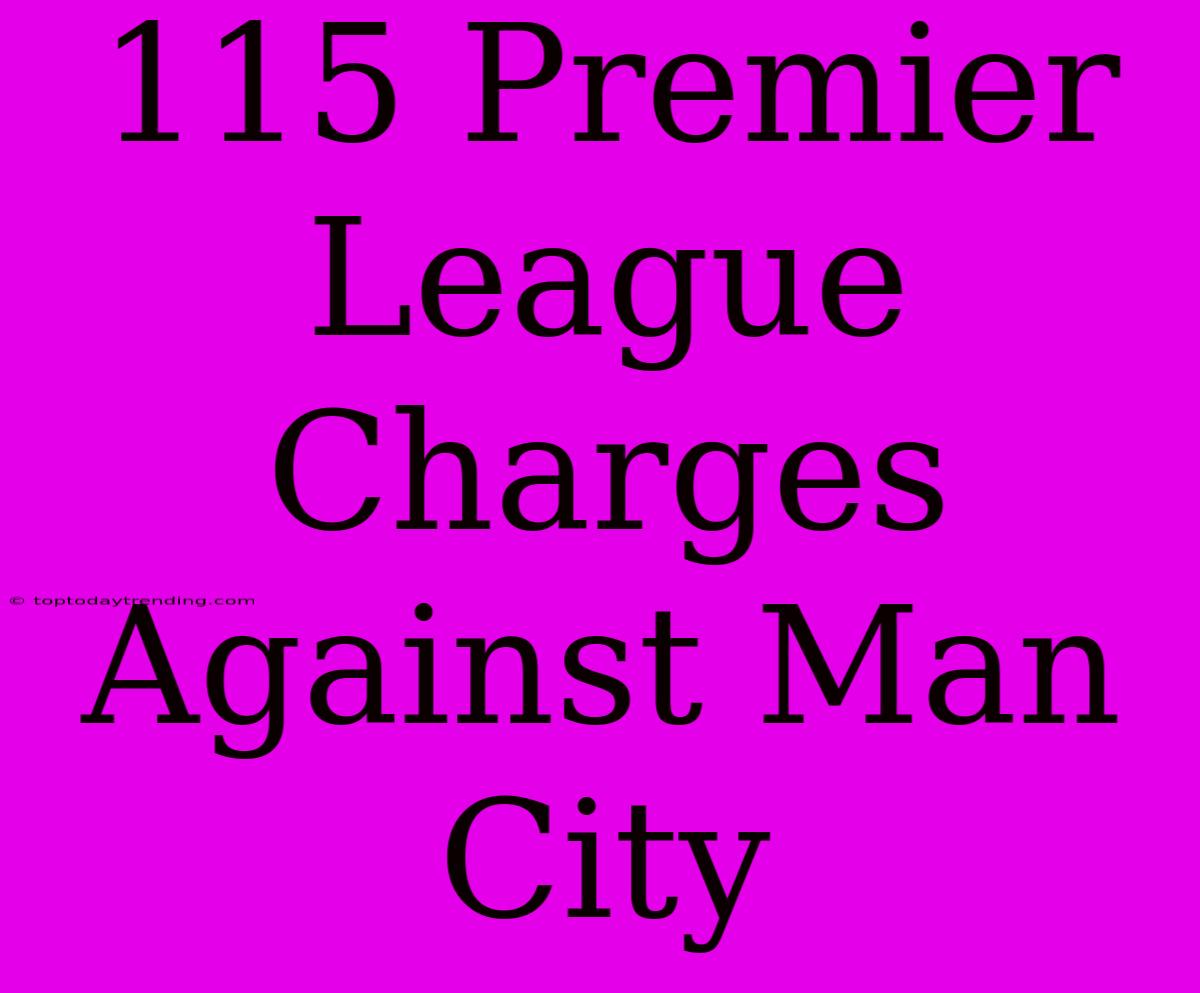 115 Premier League Charges Against Man City