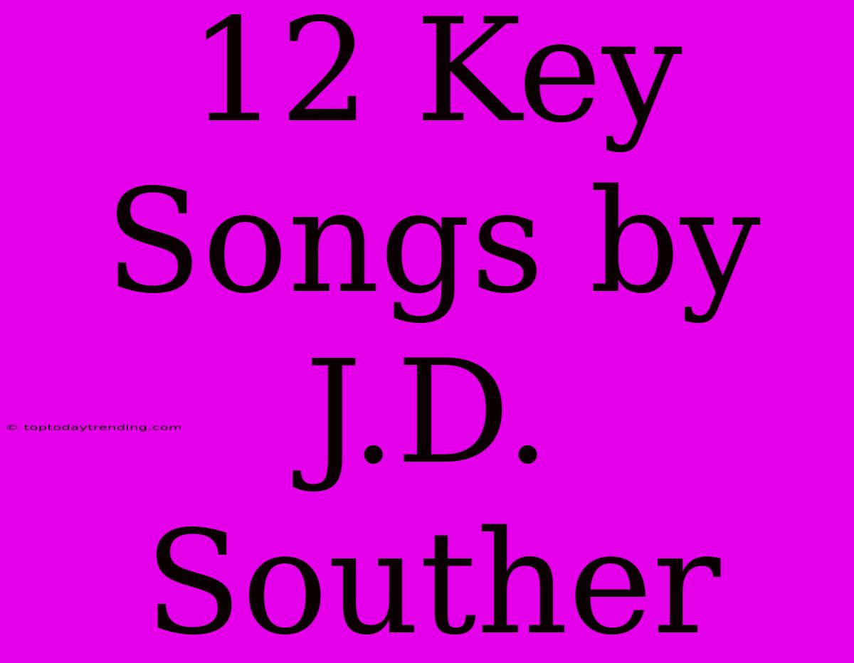 12 Key Songs By J.D. Souther