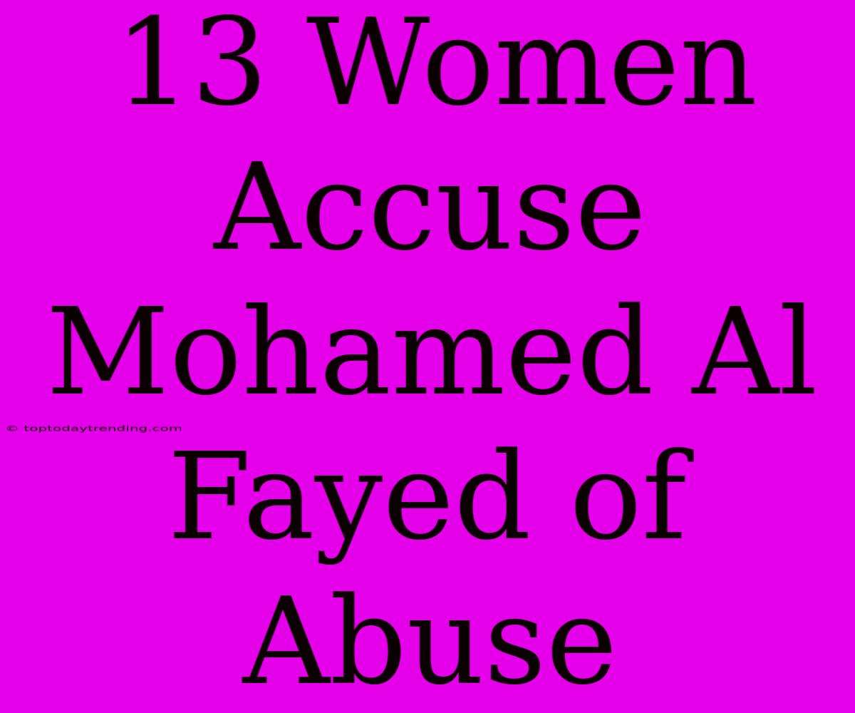 13 Women Accuse Mohamed Al Fayed Of Abuse