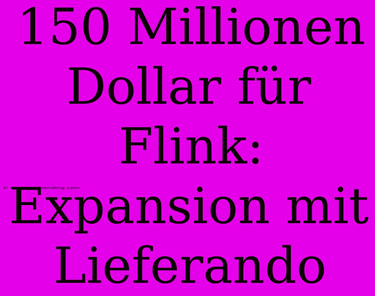 150 Millionen Dollar Für Flink: Expansion Mit Lieferando