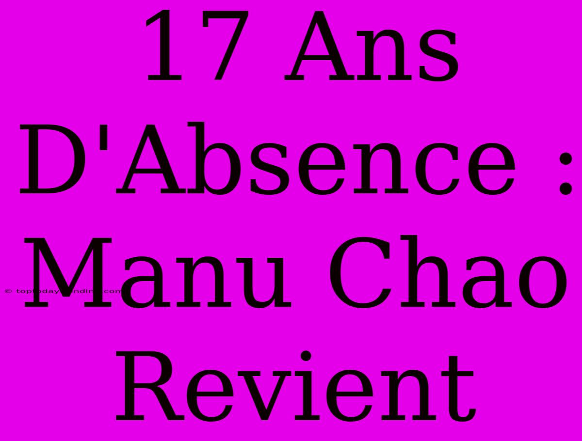 17 Ans D'Absence : Manu Chao Revient