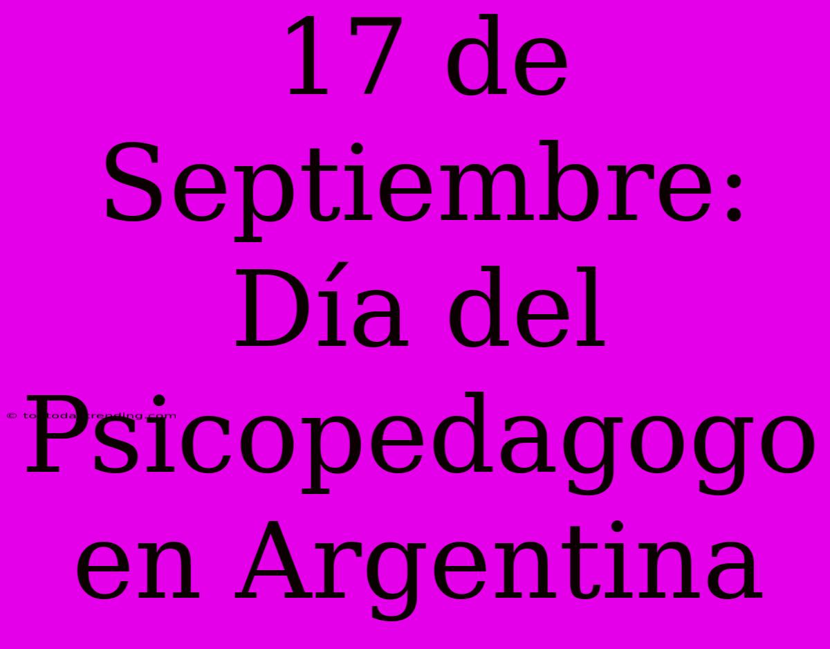 17 De Septiembre: Día Del Psicopedagogo En Argentina