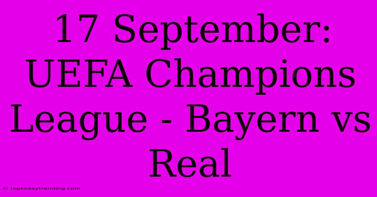 17 September: UEFA Champions League - Bayern Vs Real