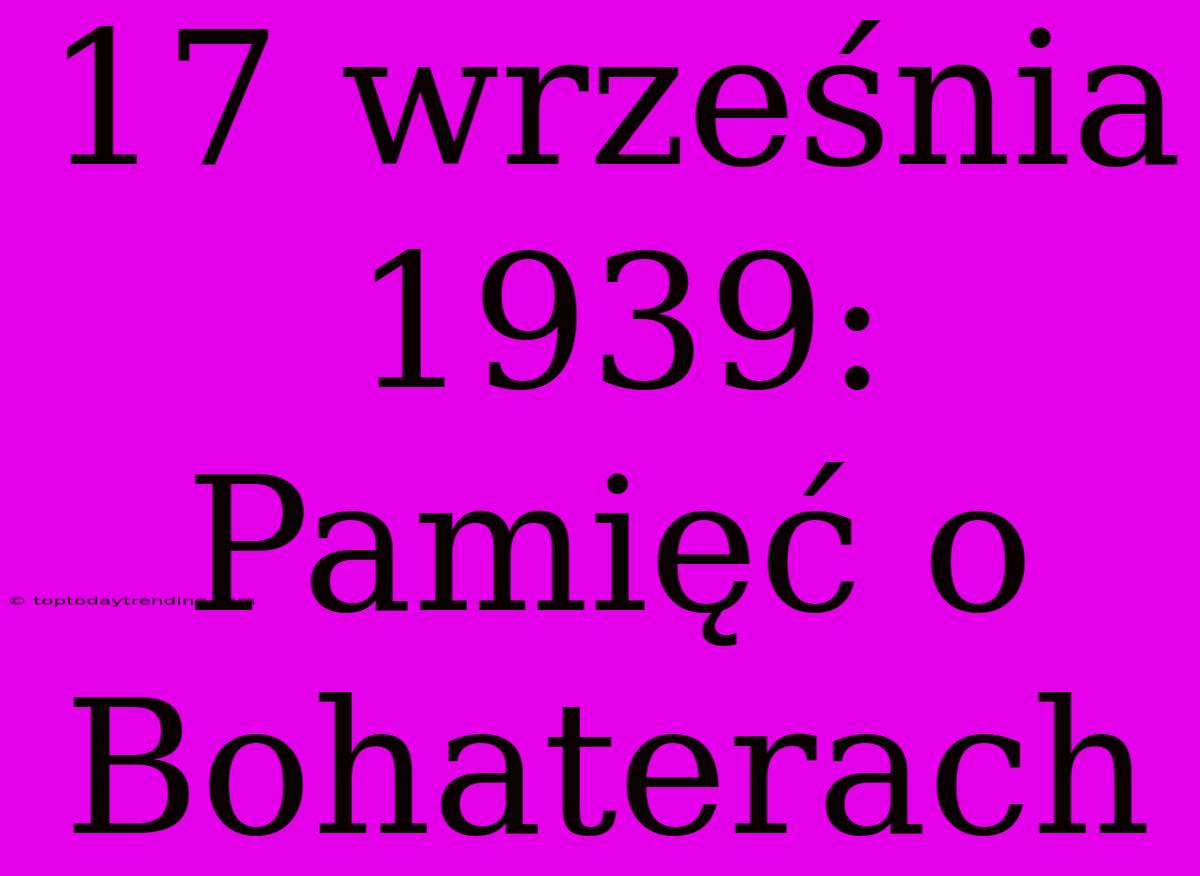 17 Września 1939: Pamięć O Bohaterach