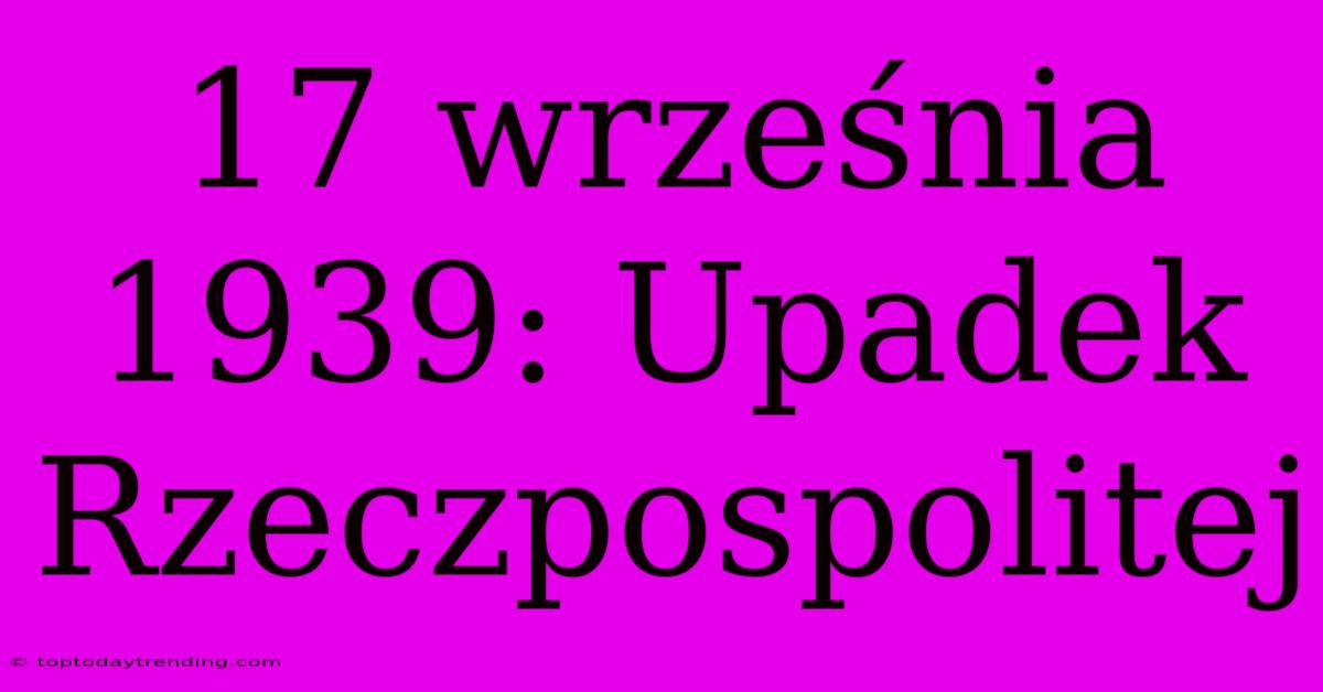 17 Września 1939: Upadek Rzeczpospolitej