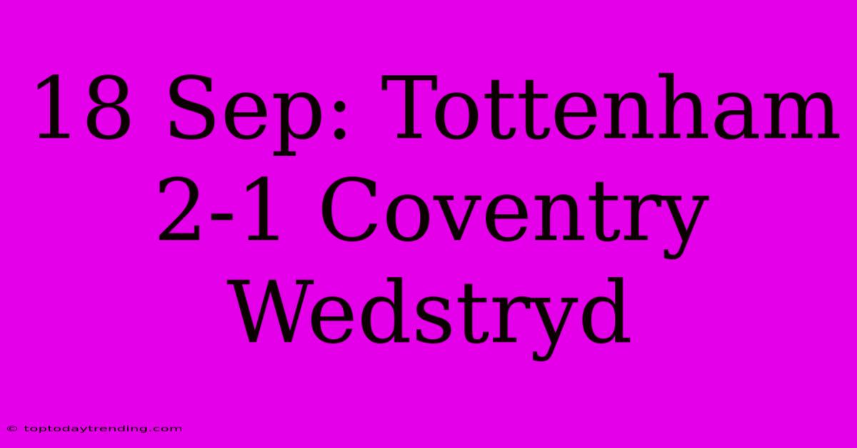 18 Sep: Tottenham 2-1 Coventry Wedstryd