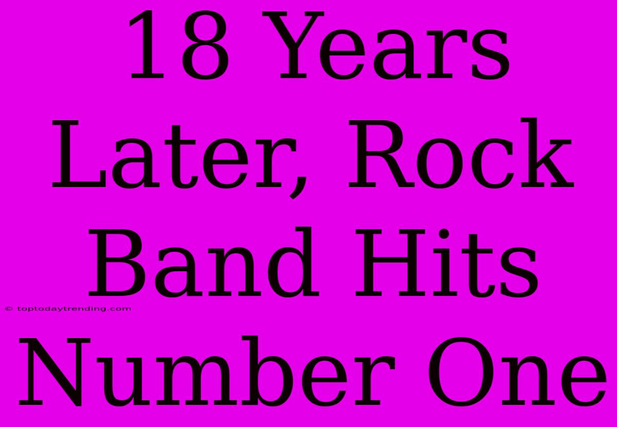 18 Years Later, Rock Band Hits Number One