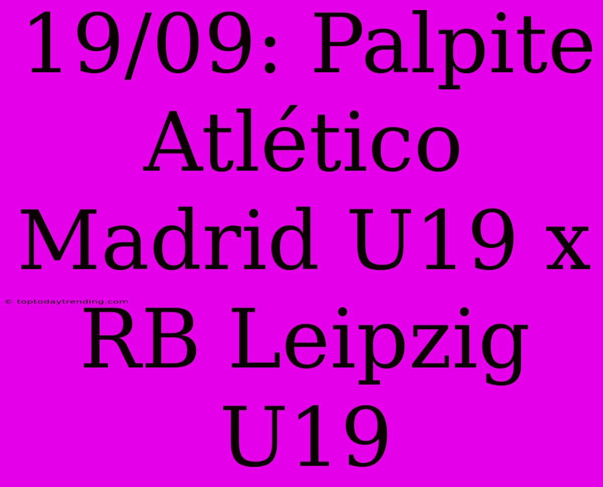 19/09: Palpite Atlético Madrid U19 X RB Leipzig U19