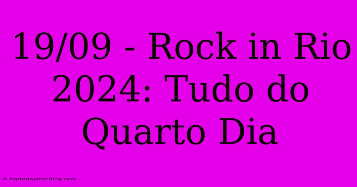 19/09 - Rock In Rio 2024: Tudo Do Quarto Dia