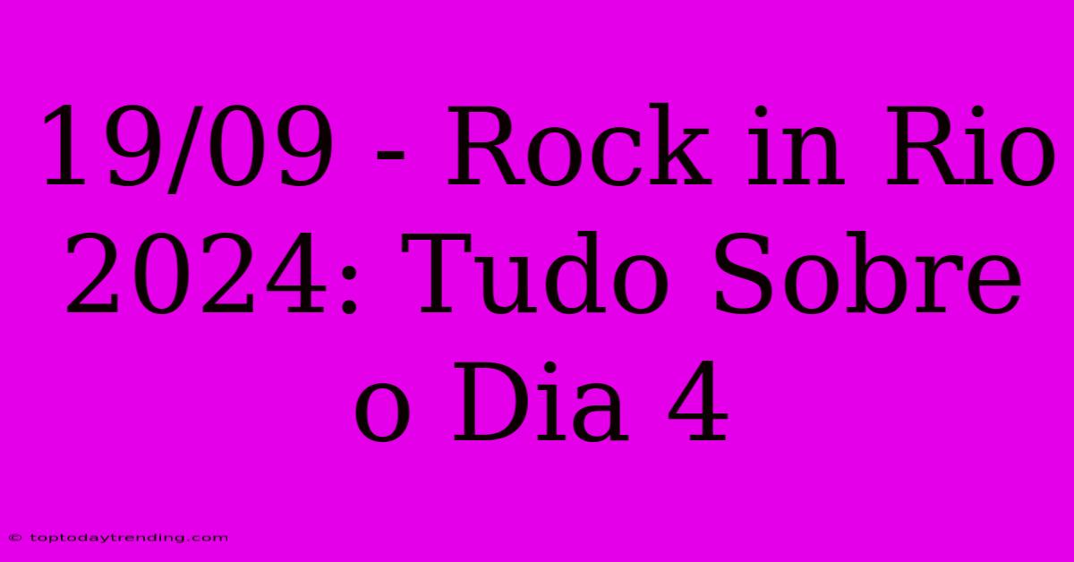 19/09 - Rock In Rio 2024: Tudo Sobre O Dia 4