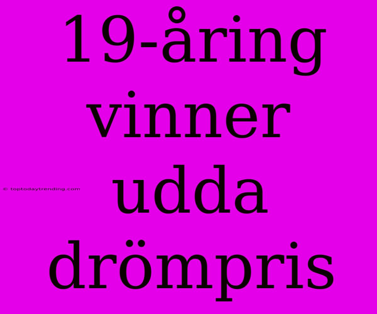 19-åring Vinner Udda Drömpris