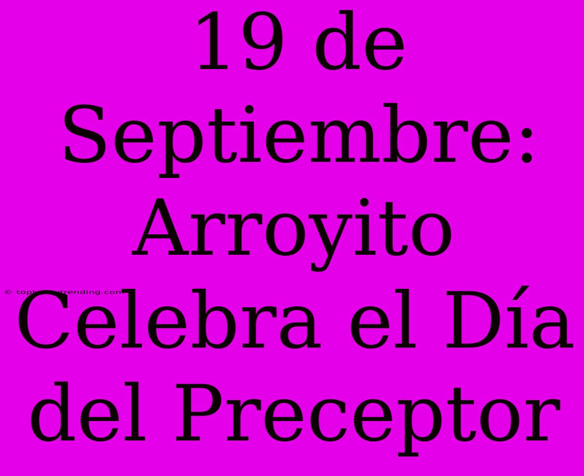 19 De Septiembre: Arroyito Celebra El Día Del Preceptor