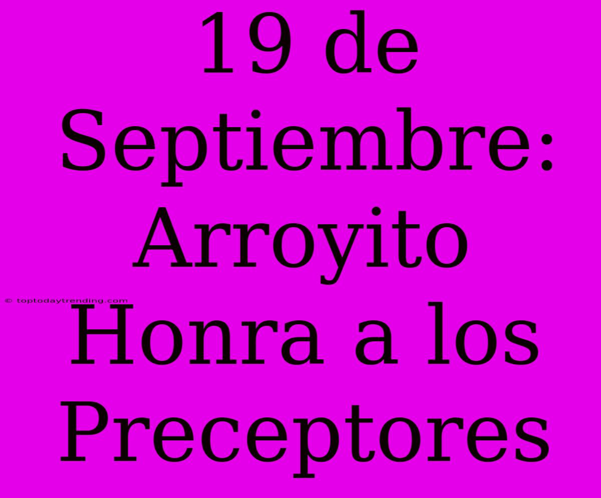 19 De Septiembre: Arroyito Honra A Los Preceptores