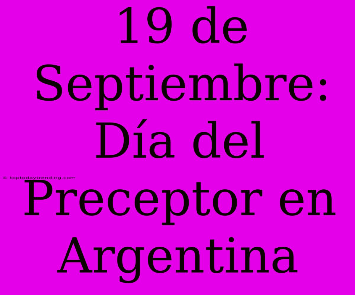 19 De Septiembre: Día Del Preceptor En Argentina