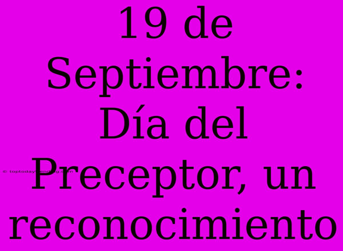 19 De Septiembre: Día Del Preceptor, Un Reconocimiento