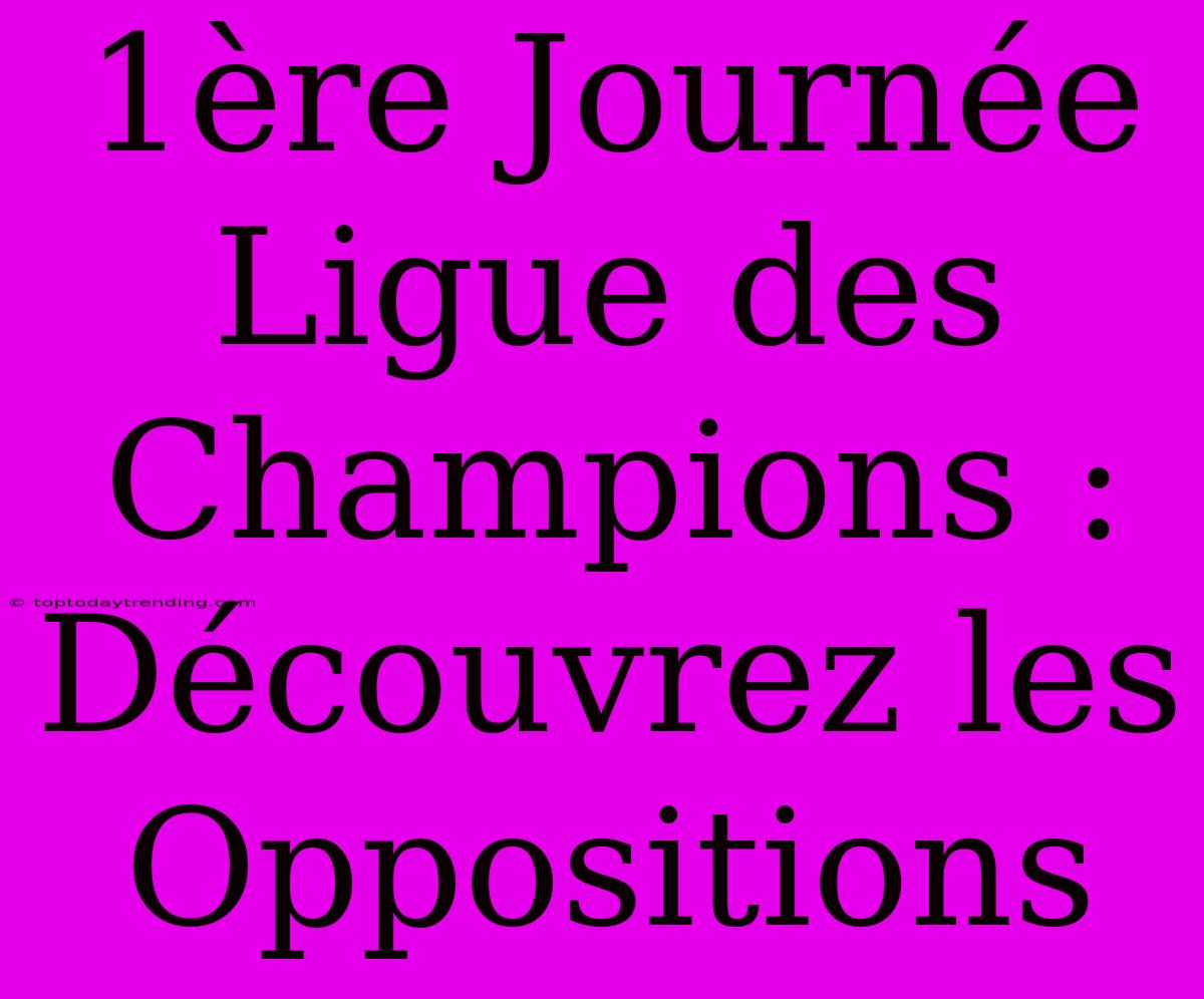 1ère Journée Ligue Des Champions : Découvrez Les Oppositions