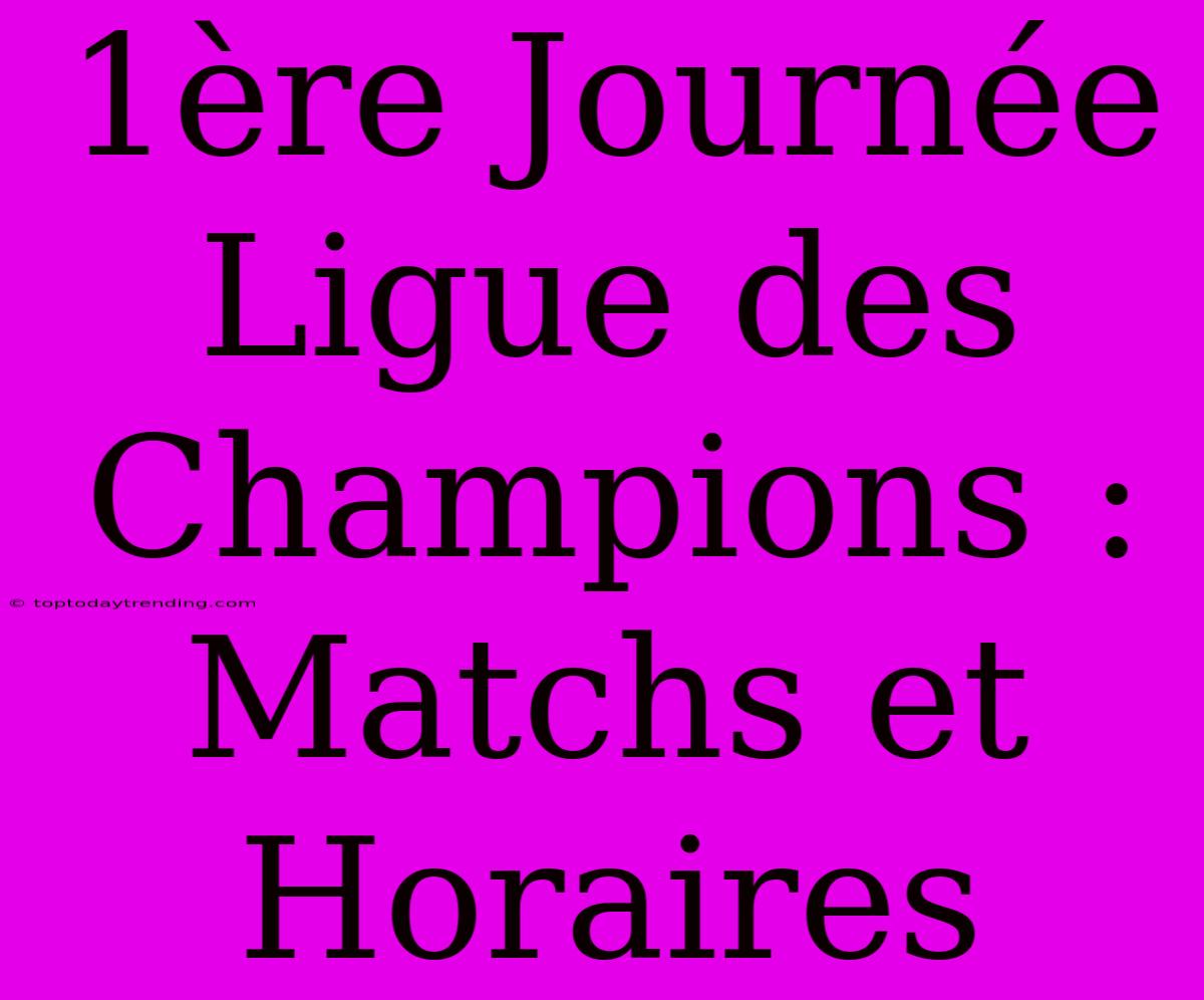 1ère Journée Ligue Des Champions : Matchs Et Horaires