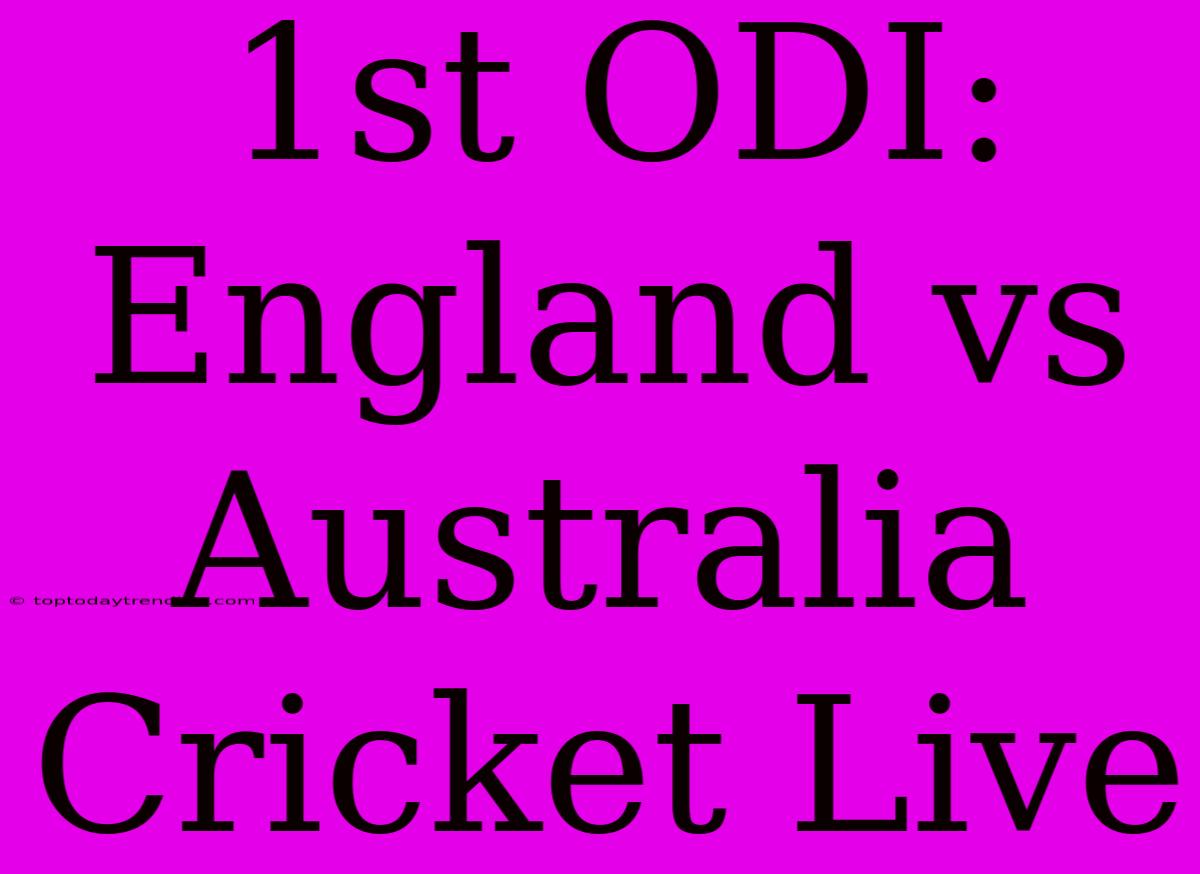 1st ODI: England Vs Australia Cricket Live