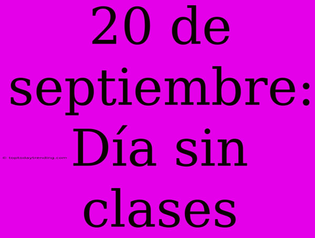 20 De Septiembre: Día Sin Clases