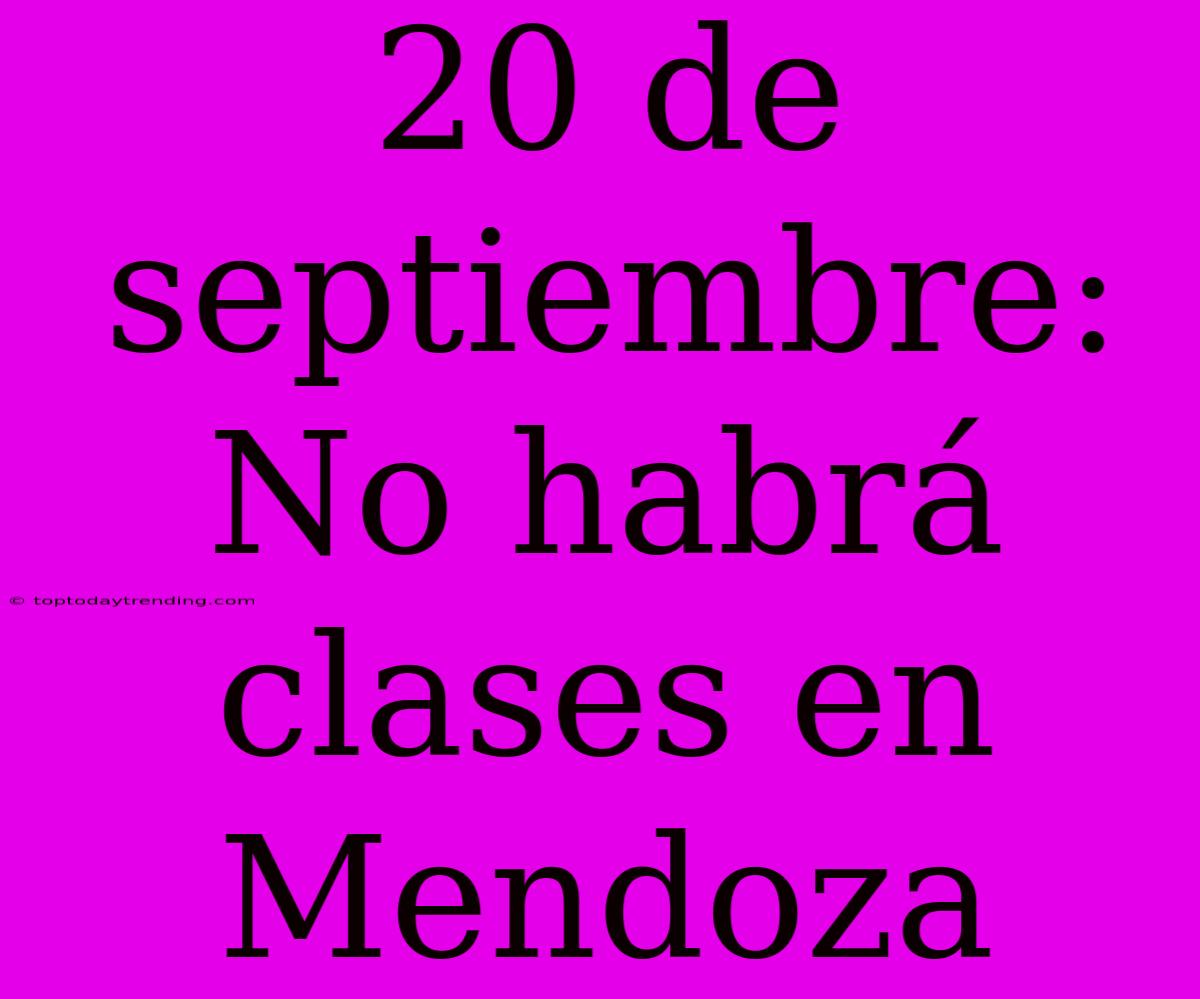 20 De Septiembre: No Habrá Clases En Mendoza