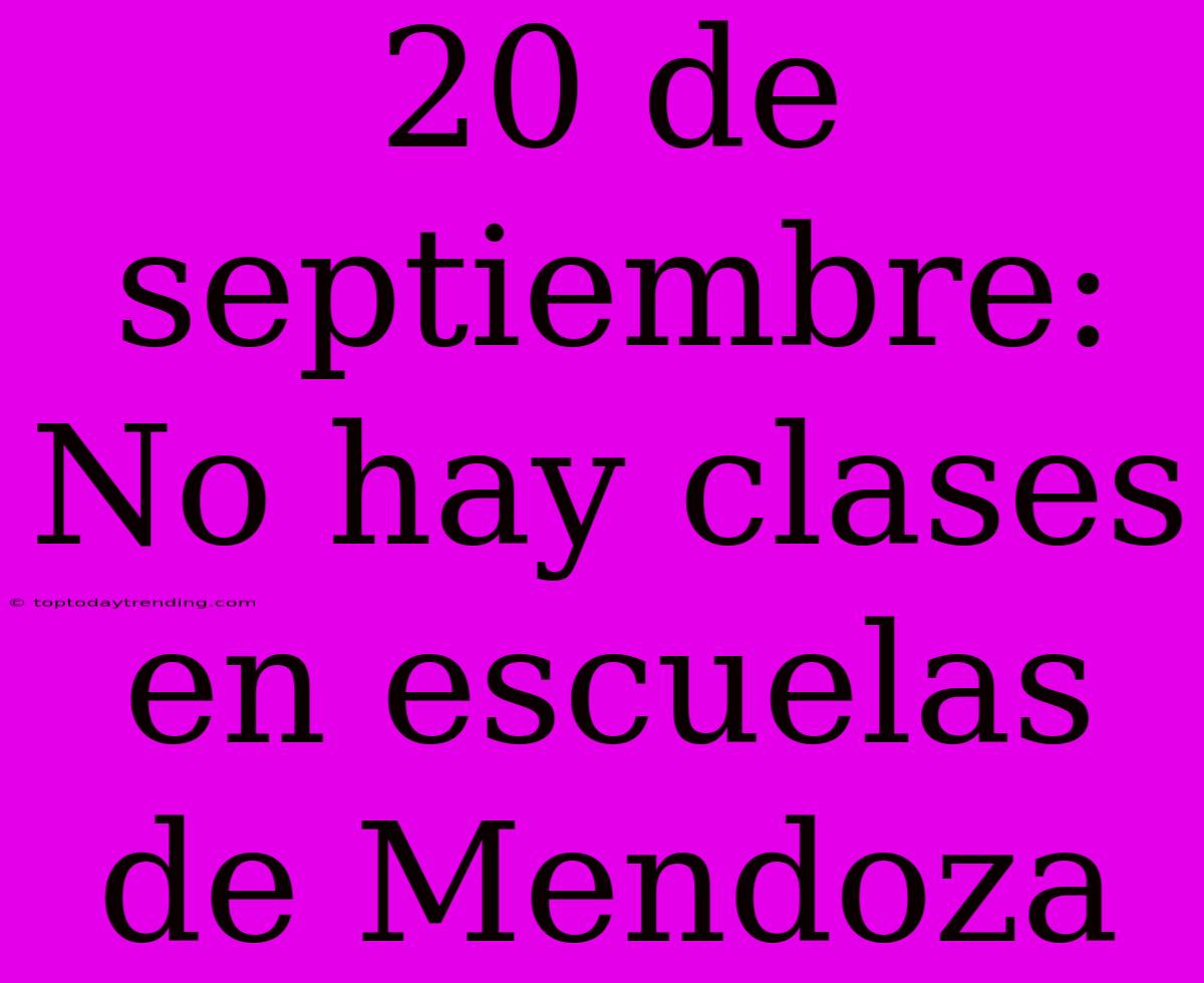 20 De Septiembre: No Hay Clases En Escuelas De Mendoza