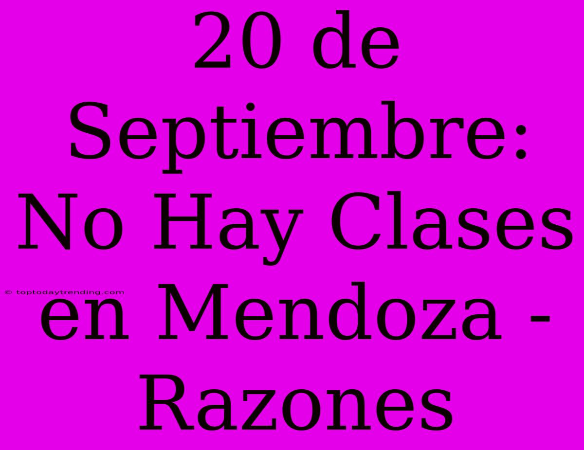 20 De Septiembre: No Hay Clases En Mendoza - Razones