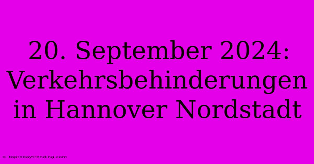 20. September 2024: Verkehrsbehinderungen In Hannover Nordstadt