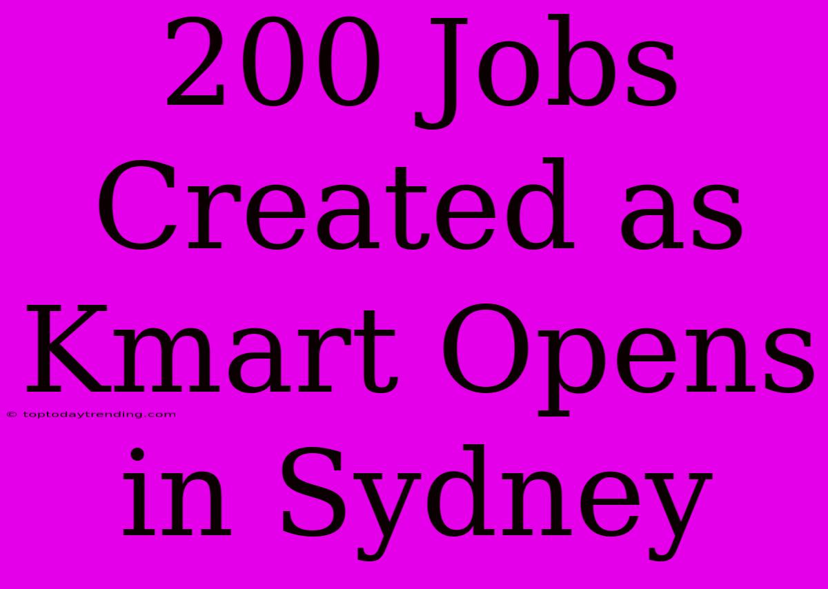 200 Jobs Created As Kmart Opens In Sydney