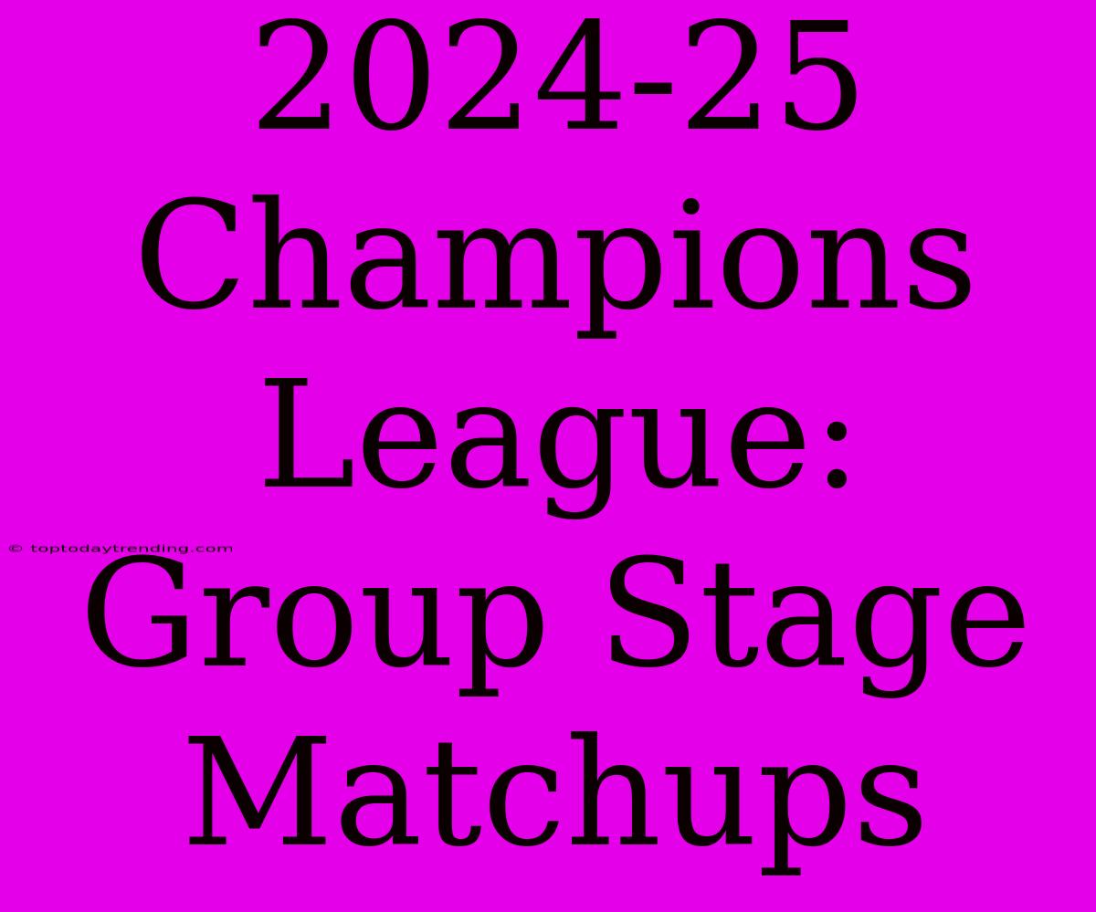 2024-25 Champions League: Group Stage Matchups