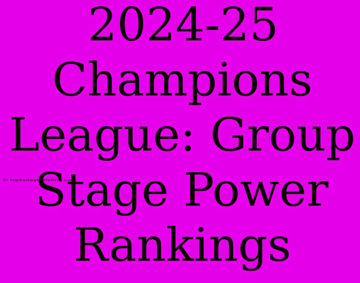 2024-25 Champions League: Group Stage Power Rankings