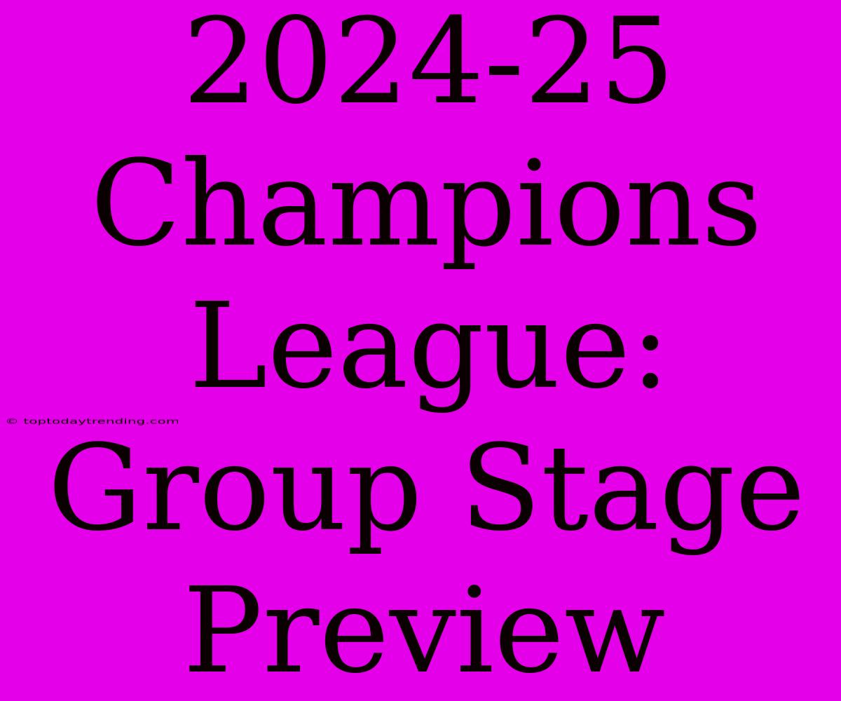 2024-25 Champions League: Group Stage Preview