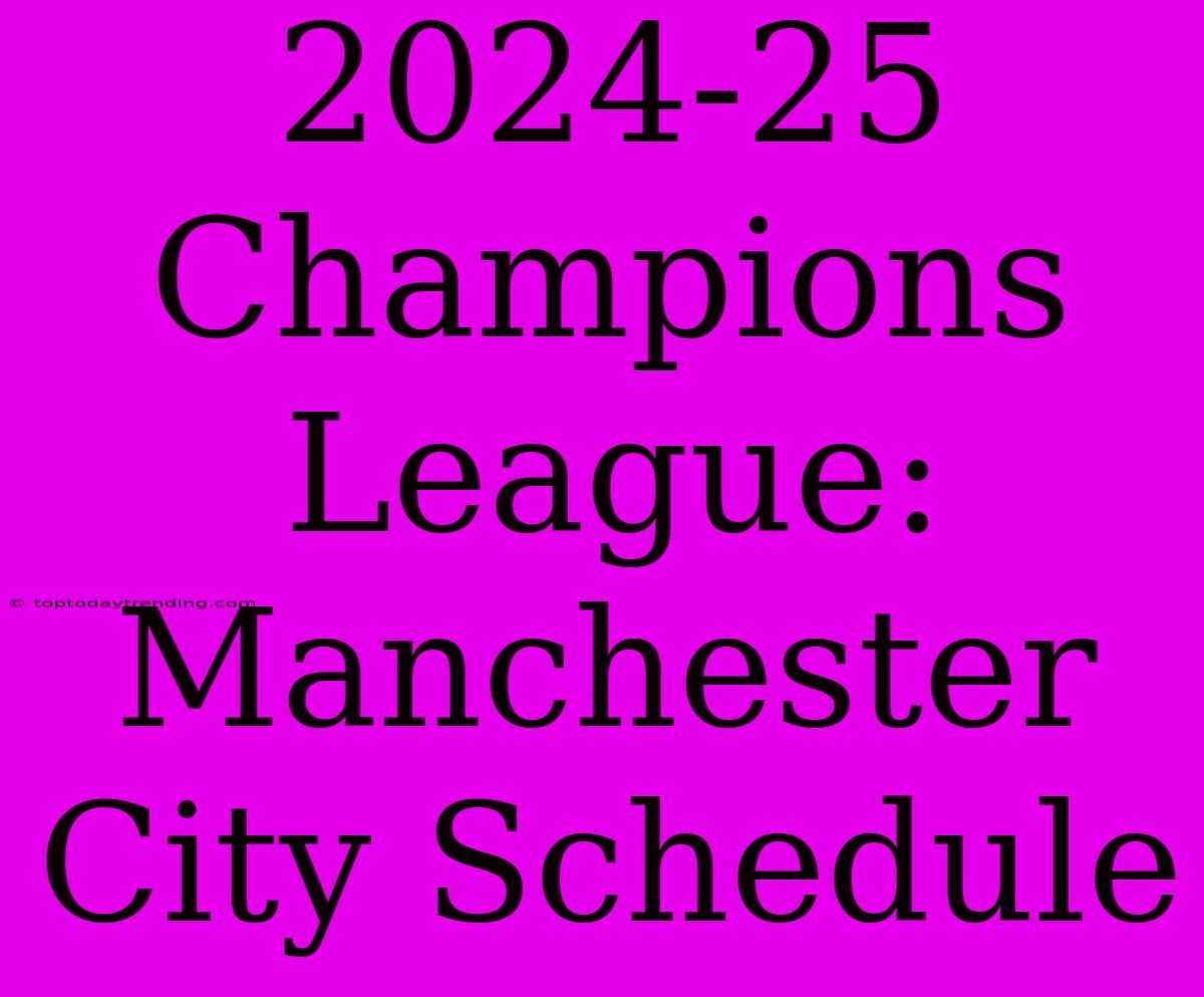 2024-25 Champions League: Manchester City Schedule