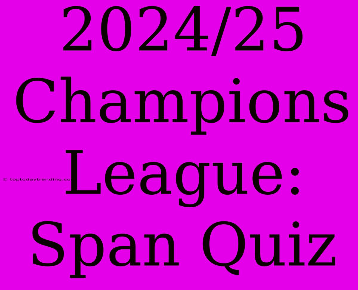 2024/25 Champions League: Span Quiz