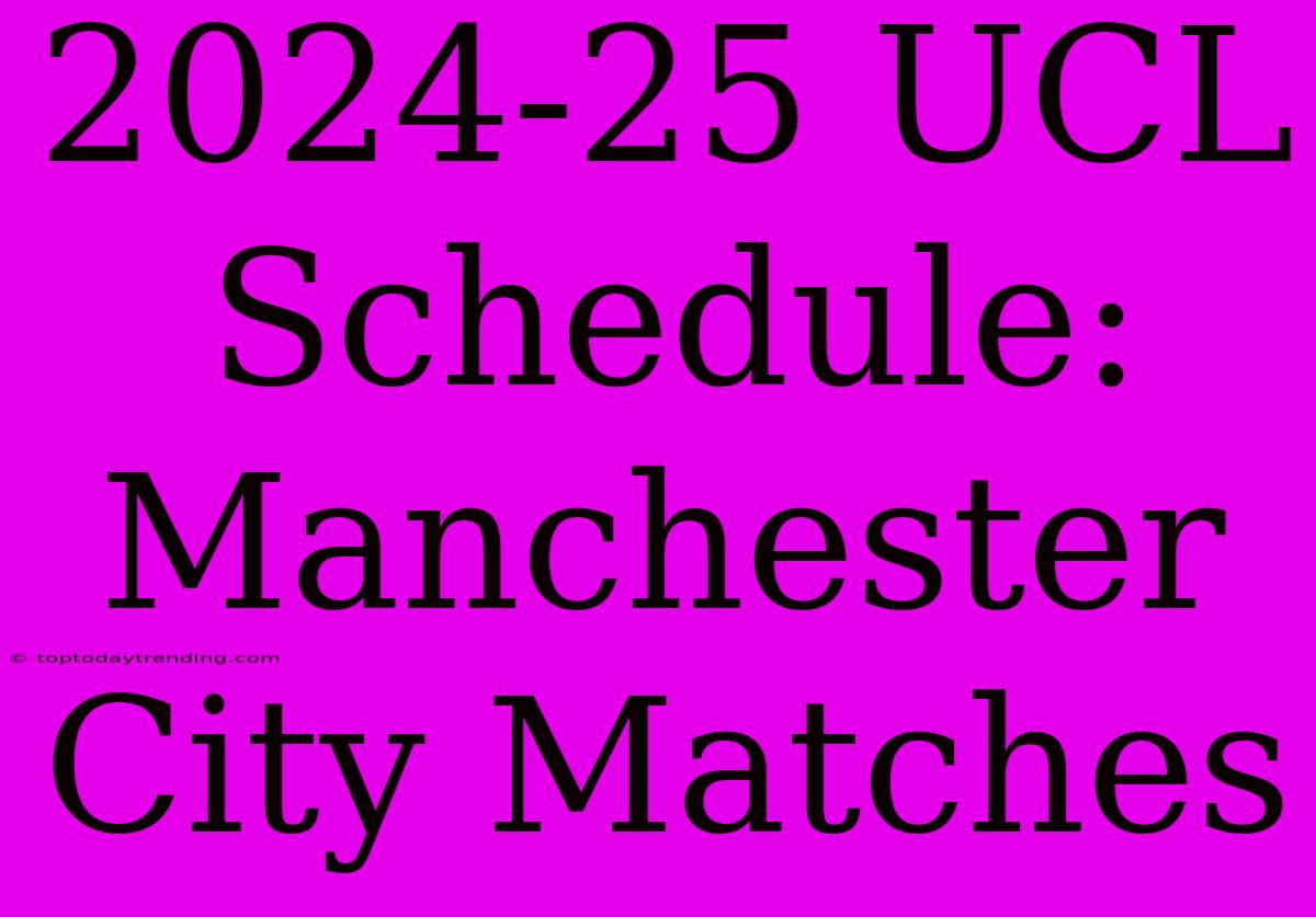 2024-25 UCL Schedule: Manchester City Matches