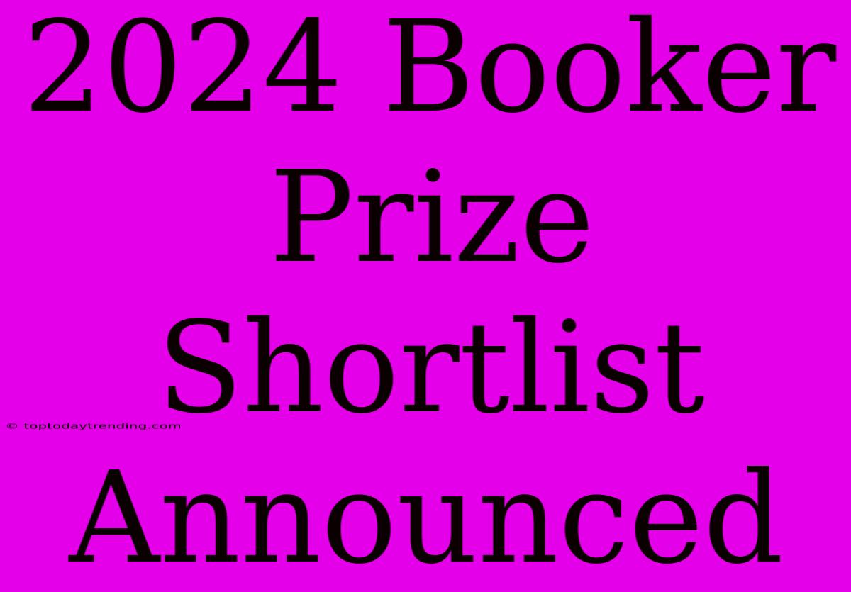 2024 Booker Prize Shortlist Announced