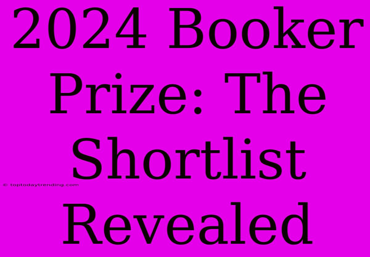 2024 Booker Prize: The Shortlist Revealed