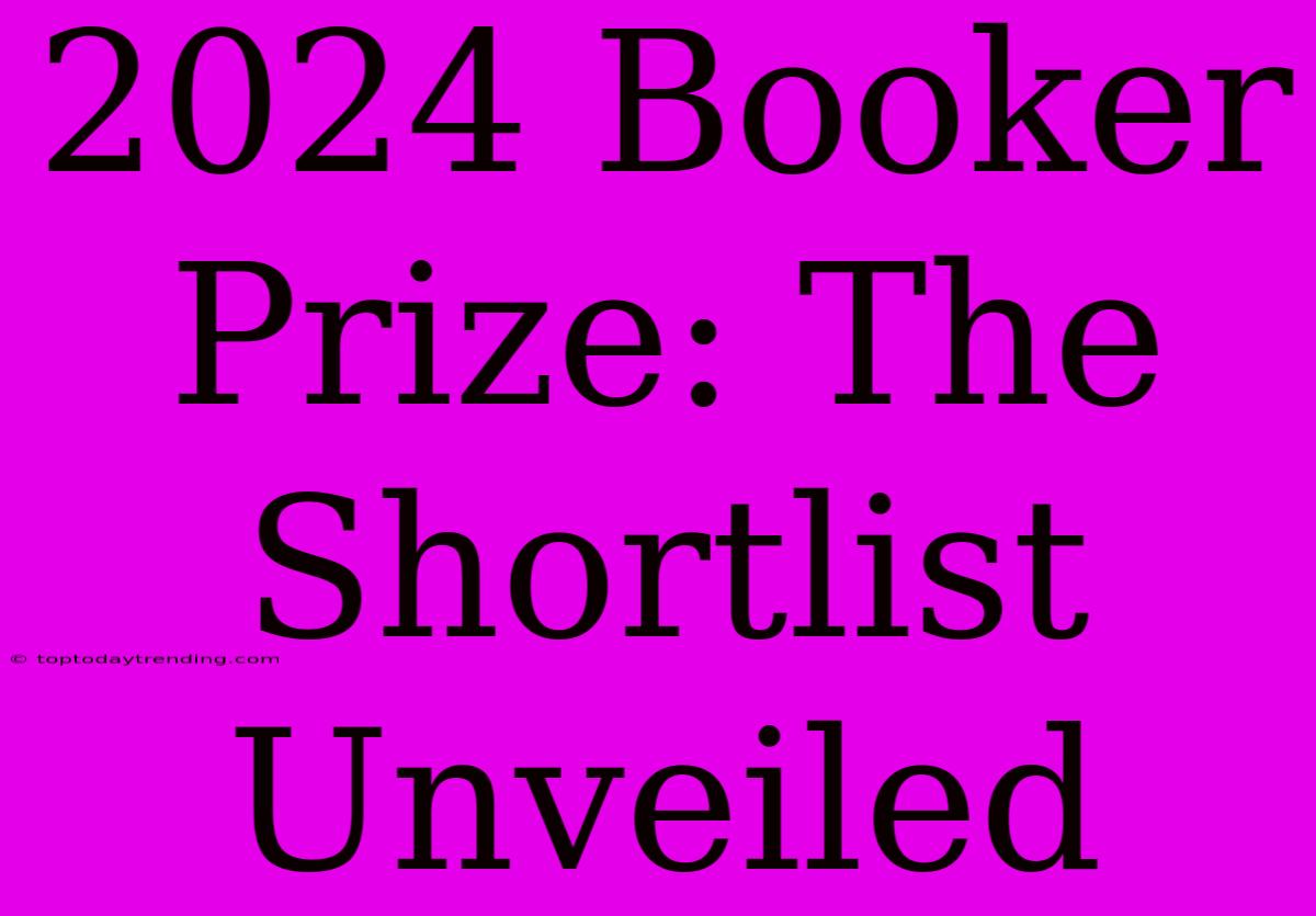 2024 Booker Prize: The Shortlist Unveiled