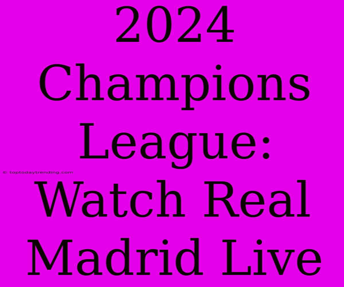 2024 Champions League: Watch Real Madrid Live