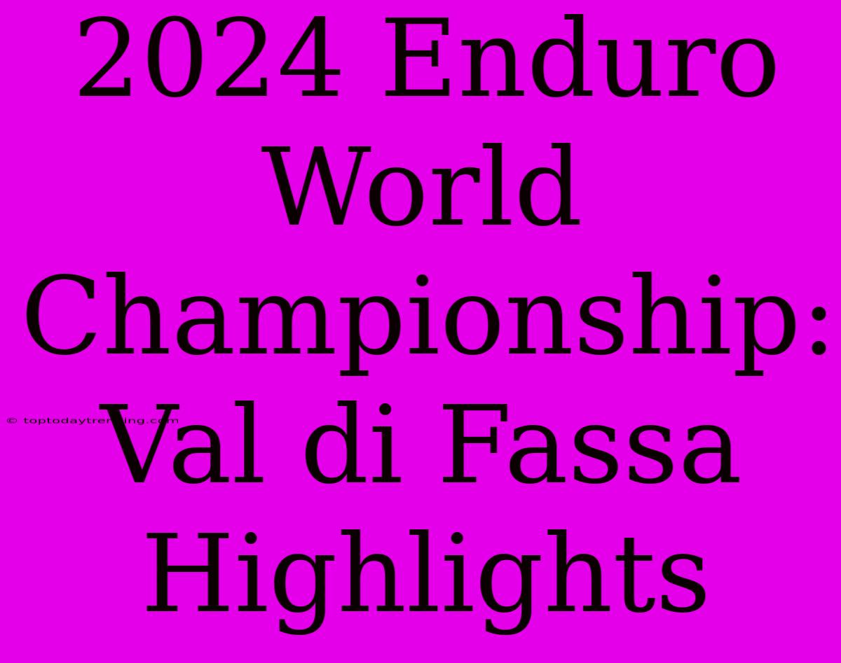 2024 Enduro World Championship: Val Di Fassa Highlights