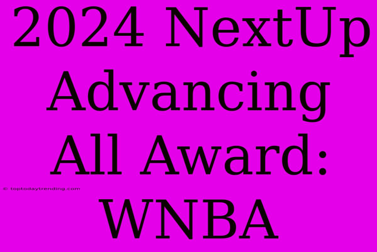 2024 NextUp Advancing All Award: WNBA